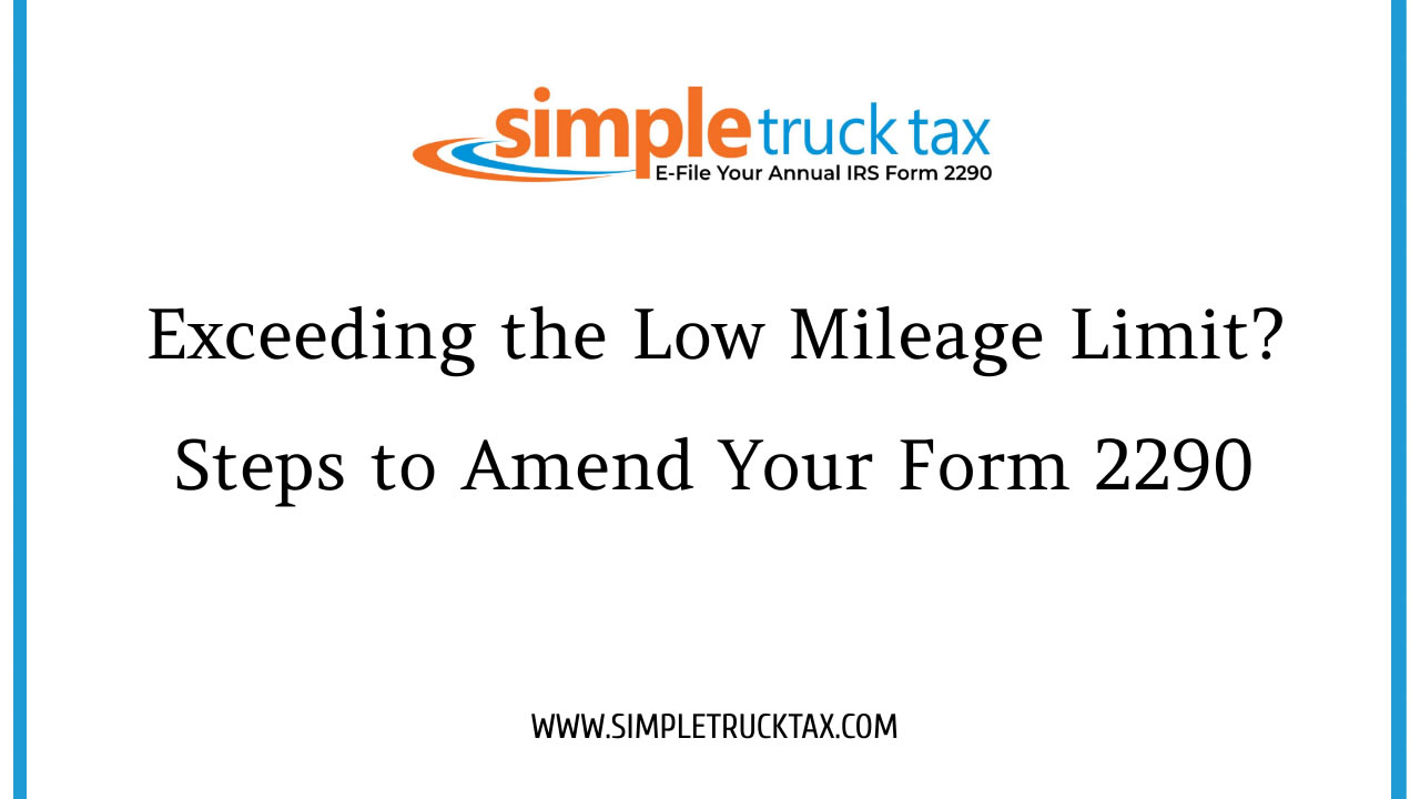 Exceeding the Low Mileage Limit? Steps to Amend Your Form 2290